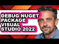 How to Debug Nuget Package Visual Studio 2022 - Full Guide