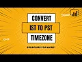 Convert Date from IST to PST Time Zone