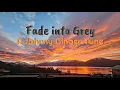Download Lagu Fade into Grey (onetakeoneder)