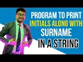 Display the initials along with the surname String Day - 8 ICSE
