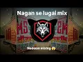 Lagu Nagan se lugai { EDM trap mix song } mix by dj Nadeem 😱