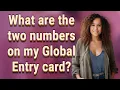 What are the two numbers on my Global Entry card