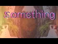 Download Lagu Something (Official Video)