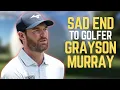 The Tragic Life of Golfer Grayson Murray