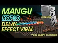 Lagu Mangu Koplo delay effect viral