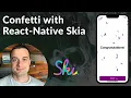 Confetti Animation with Expo and React-Native Skia