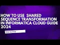 15 Shared sequence Transformation in Informatica Cloud Guide 2024