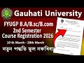 FYUGP 2nd semester B com Course Registration Gauhati University 2026