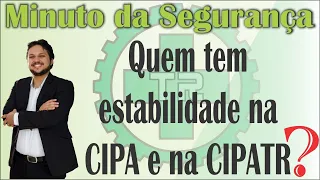 Quem tem estabilidade na CIPA - NR 5 e na CIPATR - NR 31?