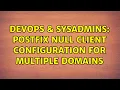 DevOps SysAdmins Postfix null client configuration for Multiple Domains