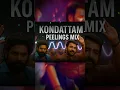 Download Lagu Kondattam × Takil Pukil×Peelings Mix
