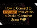 How to Connect to Localhost from Within a Docker Container Using PHP