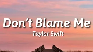 Don T Blame Me Taylor Swift Lyrics 