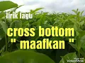 Download Lagu Cross bottom : Maafkan.  (Lirik )