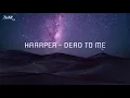 DEAD TO ME - HAARPER (Lyrics)