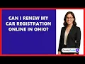 Can I Renew My Car Registration Online in Ohio