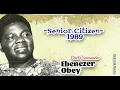 Download Lagu Ebenezer Obey - Senior Citizen 1989 #ebenezerobey #music #jujumusic #viral #miliki #highlifemusic