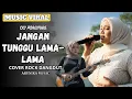 Lagu JANGAN TUNGGU LAMA LAMA - Rockdut Version l Female Rock Vocal Cover ( Arunika Music )