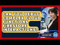 Can You Debug Complex Cloud Functions Firestore Interactions - Cloud Stack Studio