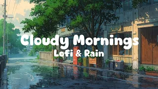 Cloudy Mornings 🌥️ Lofi Vibes for Work & Relaxation | Rainy Day Chill & Focus Music