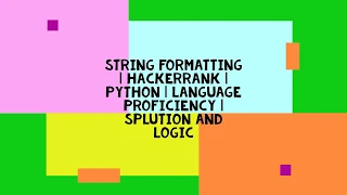 STRING FORMATTING HACKERRANK PYTHON LANGUAGE PROFICIENCY SOLUTION AND LOGIC