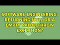 Software Engineering Returning null or a empty exception 4 Solutions