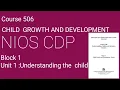 Course 506 Block 1 Unit 1 Understanding the child NIOS Growth and Development