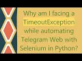Why am I facing a TimeoutException while automating Telegram Web with Selenium in Python