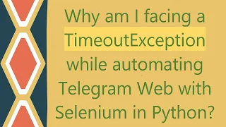 Why am I facing a TimeoutException while automating Telegram Web with Selenium in Python