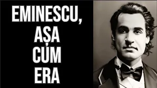 Eminescu, așa cum era. Fotografii știute și neștiute, imagini nemaivăzute, mărturiile apropiaților.