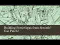 Building PowerApps from scratch Use Patch