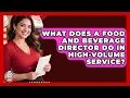 What Does A Food And Beverage Director Do In High-volume Service - Food Service Jobs