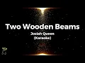 Two Wooden Beams - Josiah Queen (Karaoke)