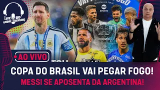 AO VIVO: QUARTAS DA COPA DO BRASIL; FLAMENGO CONTRATA 2 JOGADORES; MESSI SE APOSENTA DA SELEÇÃO E +