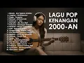 Download Lagu (TANPA IKLAN) LAGU KENANGAN 2000-AN BAND POP INDONESIA HITS NOSTALGIA
