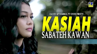 Download David Iztambul ft Ovhi Firsty - Kasiah Sabateh Kawan [Official Video] MP3