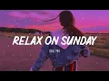 Download Lagu Relax On Sunday ~  Morning Vibes ~ Song to make you feel better mood