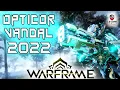 Opticor Vandal Build 2022 Guide - Now With Galvanized Power Warframe Gameplay