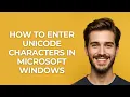 How to Enter Unicode Characters In Microsoft Windows - GUIDE