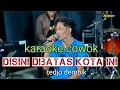 Download Lagu DISINI DIBATAS KOTA INI KARAOKE VERSI KOPLO ( WONG JOWO )