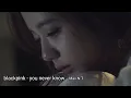 blackpink - you never know (sad version)