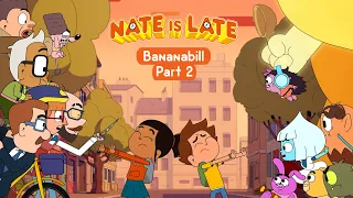 NATE IS LATE Season 2 Bananabill Part II FULL EPISODE 