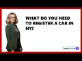 What Do You Need to Register a Car in NY