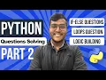 Python Part 2 - Question Solving if-else loops Logic Building