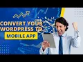 How To Convert WordPress Site To Mobile App