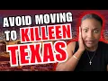 DON T Move to KILLEEN Texas UNLESS you can Handle these 5 Things