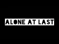 LIRIK ALONE AT LAST - Amarah senyum dan air mata