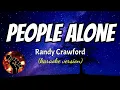 Download Lagu PEOPLE ALONE - RANDY CRAWFORD (karaoke version)