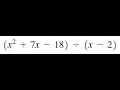 x 2 7x-18 x-2 perform the indicated divisions