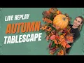 LIVE REPLAY How to Make an Autumn Tablescape for your Fall Decor